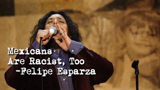 Mexicans Are Racist Too  Felipe Esparza  TRANSLATE THIS