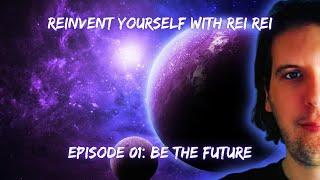 Episode 01 Be the Future  Reinvent Yourself with Rei Rei