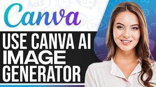 How To Use Canva Ai Image Generator 2024 For Beginners