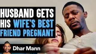 Husband Gets Wifes Best Friend Pregnant Lives To Regret It  Dhar Mann