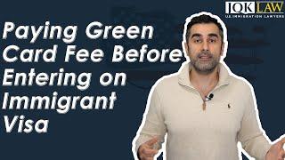 Paying Green Card Fee Before Entering on Immigrant Visa