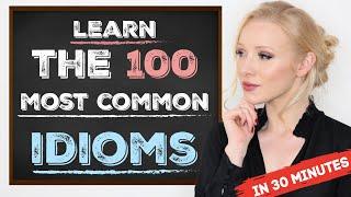 Learn the 100 Most Common Idioms in 30 Minutes with examples