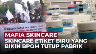 “Mafia Skincare” Skincare Etiket Biru yang Bikin BPOM Tutup Pabrik  OneNewsUpdate