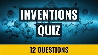 Inventions Quiz - 12 trivia questions and answers