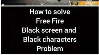 How to solve Free Fire black screen and black characters problem