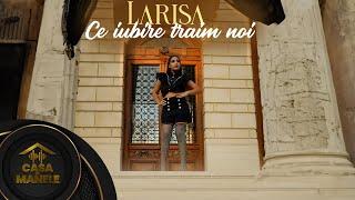 Larisa - Ce Iubire traim noi  Oficial Video  2023