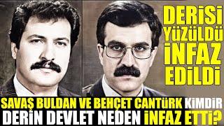 Savaş Buldan ve Behçet Cantürk Kimdir  Derin Devlet Neden infaz Etti?