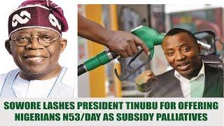 Sowore lashes President Tinubu for offering Nigerians N53day as subsidy palliatives