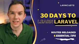 30 Days to Learn Laravel Ep 19 - Routes Reloaded - 6 Essential Tips