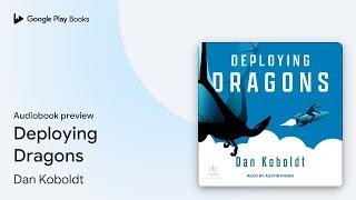 Deploying Dragons by Dan Koboldt · Audiobook preview