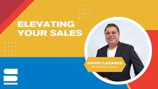 Elevating Your Sales with David Cazares