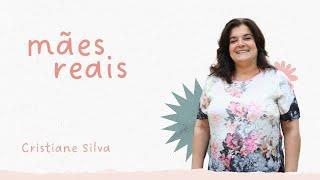 Mães Reais - Cristiane Silva