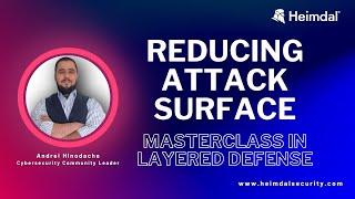 Reducing Your Attack Surface - Masterclass in Layered Defense