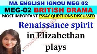 MEG 02 British Drama Important Essay 5 Renaissance spirit in Elizabethan Drama classes by Poonam Dua