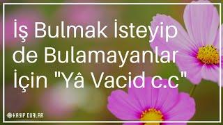 İş Bulmak İsteyip de Bulamayanlar İçin Yâ Vacid c.c  Kayıp Dualar