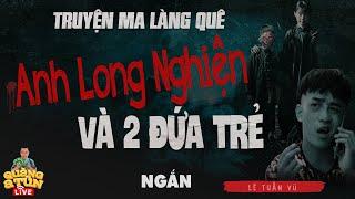 truyện ma làng quê ngắn  ANH LONG NGHIỆN VÀ 2 ĐỨA TRẺ SONG SINH  anh Long nhận con đầy cảm động