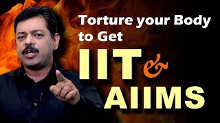 Torture Your Body to get IIT & AIIMS