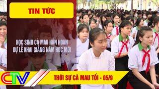 THỜI SỰ CÀ MAU TỐI 05-9-2024  HỌC SINH CÀ MAU HÂN HOAN DỰ LỄ KHAI GIẢNG NĂM HỌC MỚI