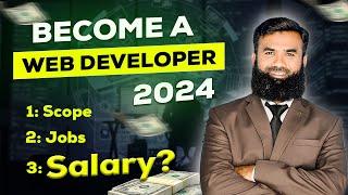Become a Web Developer in 2024  scope jobs salary?  - Shahid Iqbal