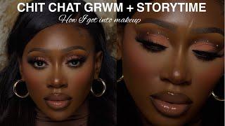 CHIT CHAT GRWM + STORYTIME HOW I GOT INTO MAKEUP