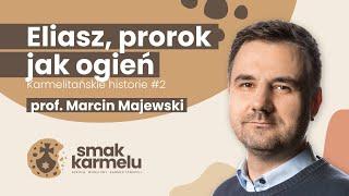 Eliasz prorok jak ogień - prof. Marcin Majewski Smak Karmelu  Karmelitańskie historie #2