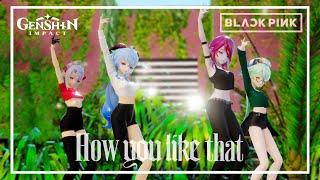 【MMDGenshin Impact】 BLACKPINK - How You Like That ENG Sub