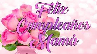 Mensaje de feliz cumpleaños para mi MADRE FELIZ CUMPLEAÑOS MAMÁ