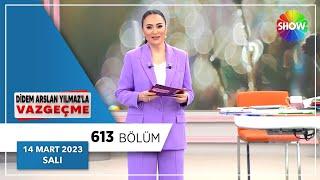 Didem Arslan Yılmazla Vazgeçme 613. Bölüm  14 Mart 2023