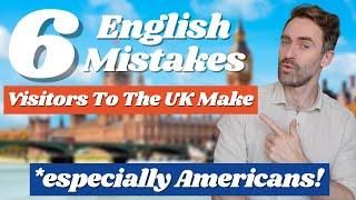 6 English Mistakes ALL Visitors to the UK Make