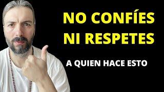 NO CONFÍES NI RESPETES A NADIE que HAGA ESTAS 5 COSAS