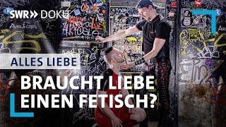 Braucht Liebe einen Fetisch?  Alles Liebe  SWR Doku