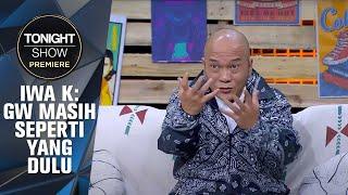 PENGALAMAN TERPAHIT MAS IWA K DI TITIK TERENDAH BUKAN HUKUMANNYA - Tonight Show Premiere