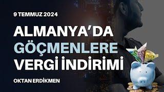 Almanyada göçmenlere vergi indirimi - 9 Temmuz 2024 Oktan Erdikmen