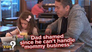 Tackling the stigma that dads can’t handle mommy business   WWYD