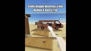 Godly Deagle Destroy a Van in Dusty Trip #roblox #adustytrip