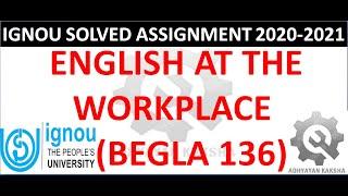 BEGLA 136 - ENGLISH AT THE WORKPLACE IGNOU SOLVED ASSIGNMENT 2020-2021 HOW TO PREPARE AND SUBMITTING