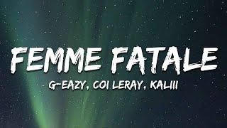 G-Eazy - Femme Fatale Lyrics ft. Coi Leray Kaliii