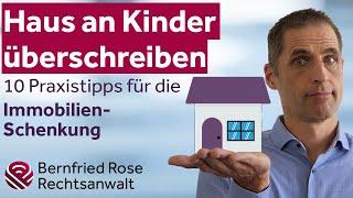 Haus an Kinder überschreiben – 10 Praxistipps für die Immobilien-Schenkung