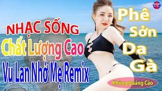 Vu Lan Nhớ Mẹ Remix Top 28 Bài Nhạc Sống Đang Làm Mưa Làm Gió Các BXH - Mở To Hết Cỡ Phê Sởn Da Gà