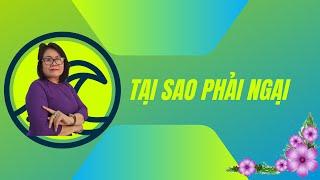 TẠI SAO PHẢI NGẠI ?  Sức khỏe gia đình #21