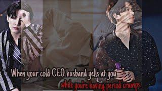 ️When your cold CEO husband yells at you while youre having period cramps  Jungkook one-shot 