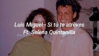 Luis Miguel - Si tú te atreves Ft. Selena Quintanilla Letra