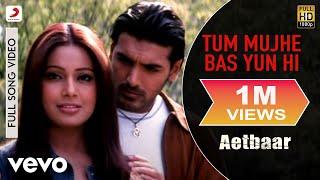 Tum Mujhe Bas Yun Hi Best Video - AetbaarJohn AbrahamBipasha BasuKumar Sanu