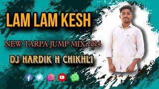 LAM LAM KESH  NEW TARPA JUMP MIX 2024  DJ HARDIK H CHIKHLI