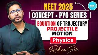 NEET 2025   Physics Equation Of Trajectory Projectile Motion  Concept + PYQ Series  By Rehan Sir