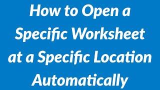 Open Specific Worksheet at Specific Location on Opening Workbook  2021