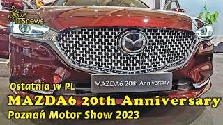 Mazda 6 20th Anniversary. Ostatnia produkowana na rynek polski. Poznań Motor Show 2023