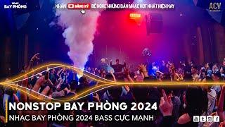 NONSTOP 2024 BAY PHÒNG BASS CỰC MẠNH Nhạc Trend TikTok Remix 2024 NONSTOP VINAHOUSE 2024 MIXTAPE