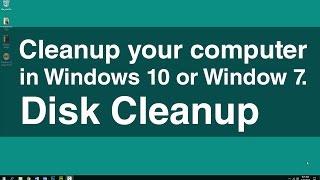 Cleanup Your Computer - Delete unnecessary files from your Computer in Windows 10 or Windows 7