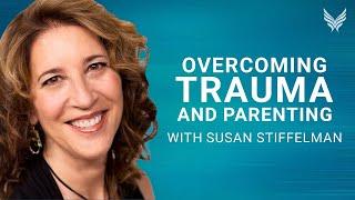 Parenting After Trauma  Susan Stiffelman MFT from the Healing Trauma Summit